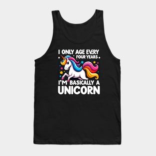 I Only Age Every 4 Years I'm Basically A Unicorn Tank Top